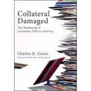 Collateral Damaged : The Marketing of Consumer Debt to America