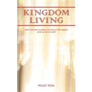 Kingdom Living : God's End-Time Revelation for Living in His Kingdom While We Are on the Earth