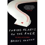 Fading Hearts on the River A Life in High-Stakes Poker