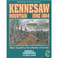 Kennesaw Mountain June 1864: Bitter Standoff at the Gibralter of Georgia