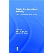 Public Administration Evolving: From Foundations to the Future