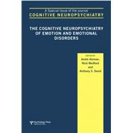 The Cognitive Neuropsychiatry of Emotion and Emotional Disorders: A Special Issue of Cognitive Neuropsychiatry