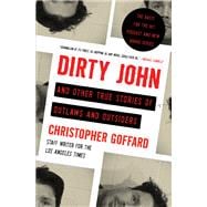 Dirty John and Other True Stories of Outlaws and Outsiders