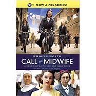 Call the Midwife : A Memoir of Birth, Joy, and Hard Times