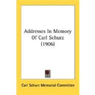 Addresses In Memory Of Carl Schurz