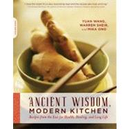 Ancient Wisdom, Modern Kitchen Recipes from the East for Health, Healing, and Long Life