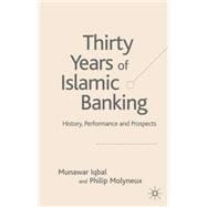 Thirty Years of Islamic Banking History, Performance and Prospects