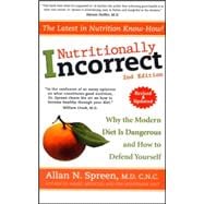 Nutritionally Incorrect : Why the Modern Diet Is Dangerous and How to Defend Yourself
