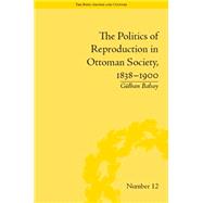 The Politics of Reproduction in Ottoman Society, 1838û1900