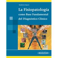 La fisiopatologia / The pathophysiology: Como base fundamental del diagnostico clinico / As the Fundamental Basis of Clinical Diagnosis