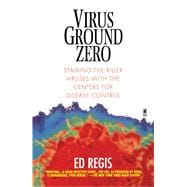 Virus Ground Zero Stalking the Killer Viruses with the Centers for Disease Control