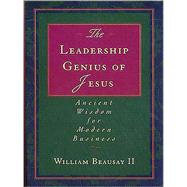 Leadership Genius of Jesus : Ancient Wisdom for Modern Business