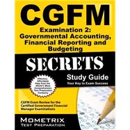 Cgfm Examination 2: Governmental Accounting, Financial Reporting and Budgeting Secrets Study Guide