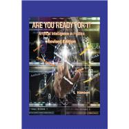 Are You Ready For It Artificial Intelligence in Politics Revised Edition