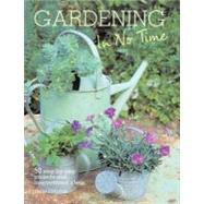 Gardening in No TIme : 50 step-by-step projects and inspirational Ideas