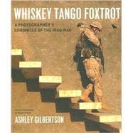 Whiskey Tango Foxtrot : A Photographer's Chronicle of the Iraq War