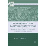 Remembering the Early Modern Voyage English Narratives in the Age of European Expansion