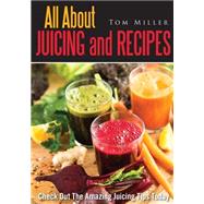 All About Juicing and Recipes