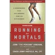 Running for Mortals A Commonsense Plan for Changing Your Life With Running