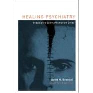 Healing Psychiatry Bridging the Science/Humanism Divide