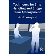 Techniques for Ship Handling and Bridge Team Management