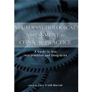 Neuropsychological Assessment in Clinical Practice A Guide to Test Interpretation and Integration,9780471193258