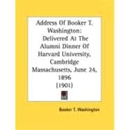 Address of Booker T Washington : Delivered at the Alumni Dinner of Harvard University, Cambridge Massachusetts, June 24, 1896 (1901)
