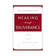 Healing Through Deliverance Vol. 1 : The Foundation of Deliverance Ministry