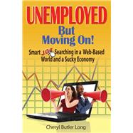 Unemployed, But Moving On! Smart Job Searching in a Web-Based World and a Sucky Economy