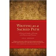 Writing as a Sacred Path A Practical Guide to Writing with Passion and Purpose