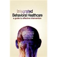 Integrated Behavioral Healthcare A Guide To Effective Intervention