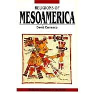 Religions of Mesoamerica : Cosmovision and Ceremonial Centers