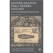 Quoting Death in Early Modern England The Poetics of Epitaphs Beyond the Tomb