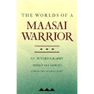 The Worlds of a Maasai Warrior: An Autobiography