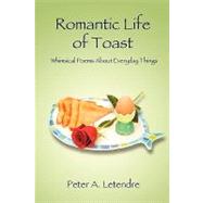Romantic Life of Toast : Whimsical Poems about Everyday Things