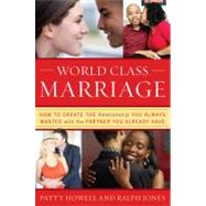 World Class Marriage How to Create the Relationship You Always Wanted with the Partner You Already Have