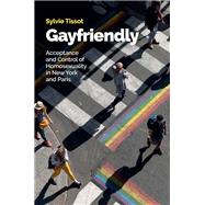 Gayfriendly Acceptance and Control of Homosexuality in New York and Paris