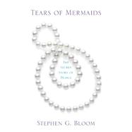 Tears of Mermaids : The Secret Story of Pearls,9780312363260