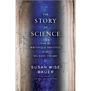 The Story of Western Science From the Writings of Aristotle to the Big Bang Theory