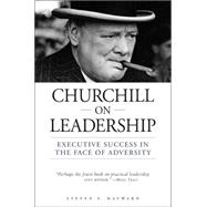 Churchill on Leadership : Executive Success in the Face of Adversity