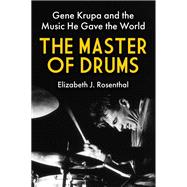 The Master of Drums Gene Krupa and the Music He Gave the World book cover, ISBN 9780806543260