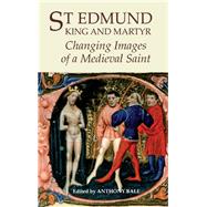 St Edmund, King and Martyr: Changing Images of a Medieval Saint,9781903153260