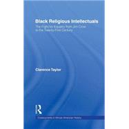 Black Religious Intellectuals: The Fight for Equality from Jim Crow to the 21st Century