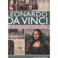 Leonardo Da Vinci His Life and Works in 500 Images