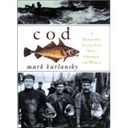Cod A Biography of the Fish That Changed the World