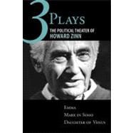 Three Plays The Political Theater of Howard Zinn: Emma, Marx in Soho, Daughter of Venus