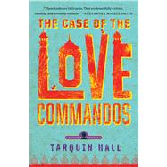 The Case of the Love Commandos From the Files of Vish Puri, India's Most Private Investigator