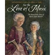 For the Love of Music The Remarkable Story of Maria Anna Mozart