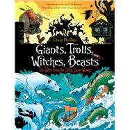 Giants, Trolls, Witches, Beasts Ten Tales from the Deep, Dark Woods