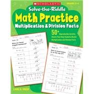 Solve-the-Riddle Math Practice: Multiplication & Division Facts 50+ Reproducible Activity Sheets That Help Students Master Multiplication and Division Facts